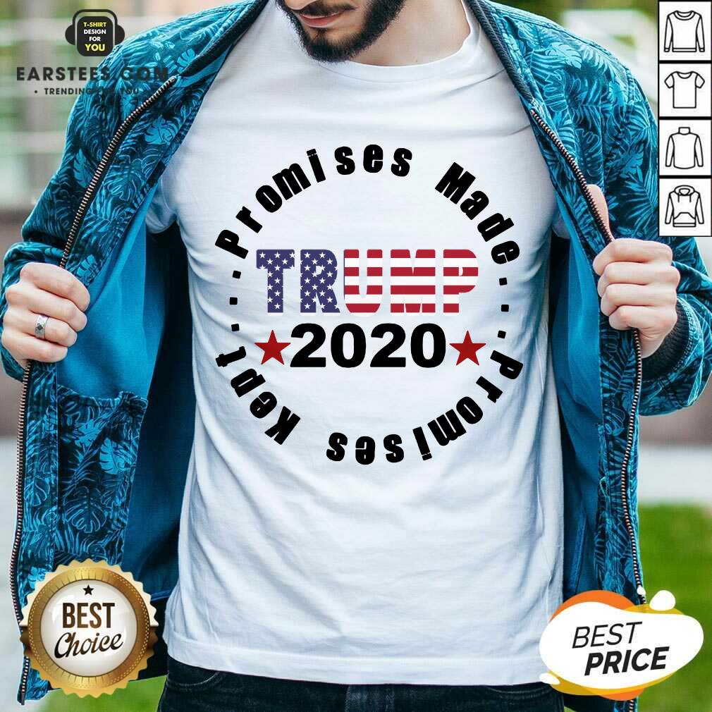 Funny Trump 2020 Promises Made Promises Kept Shirt