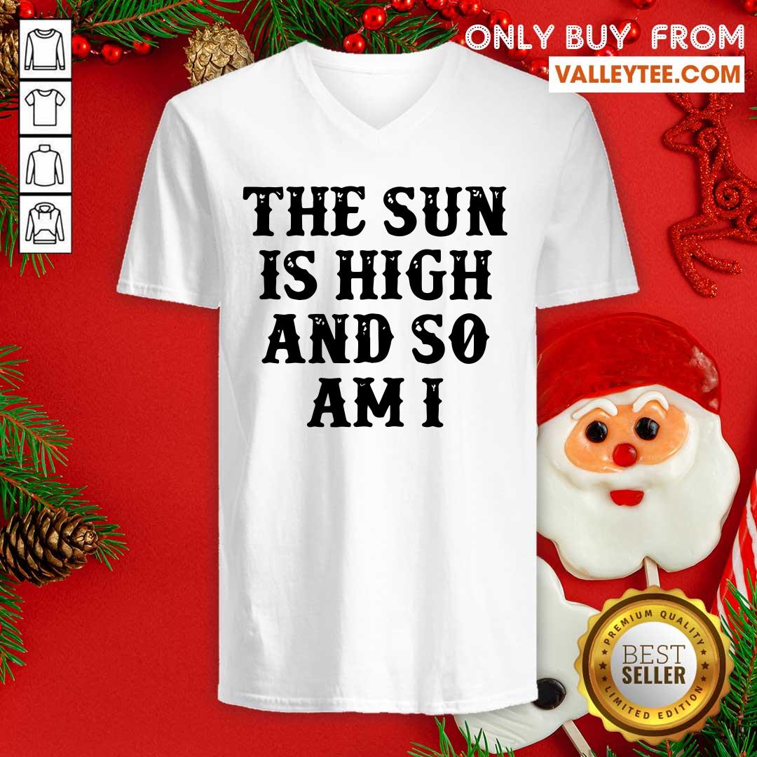 Hot The Sun Is High And So Am I Shirt - Image 3