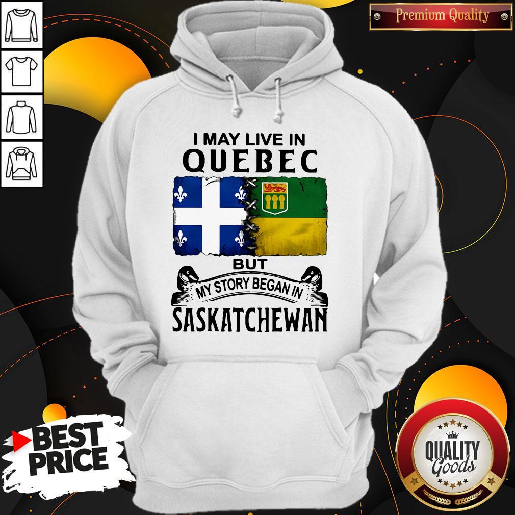 Premium I May Live In Quebec But My Story Began In Saskatchewan Shirt - Image 3