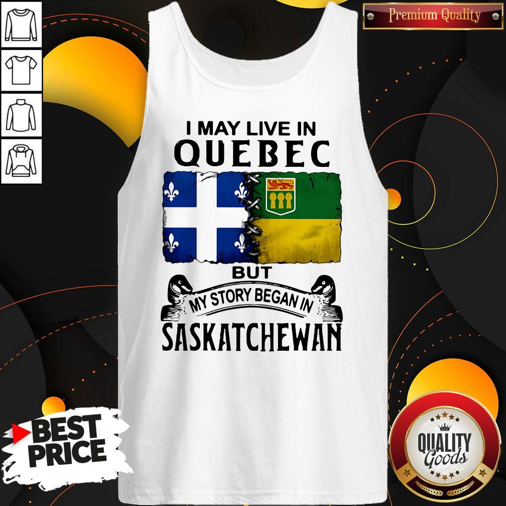 Premium I May Live In Quebec But My Story Began In Saskatchewan Shirt - Image 4