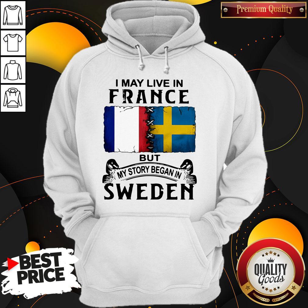 Pretty I May Live In France But My Story Began In Sweden Shirt - Image 2