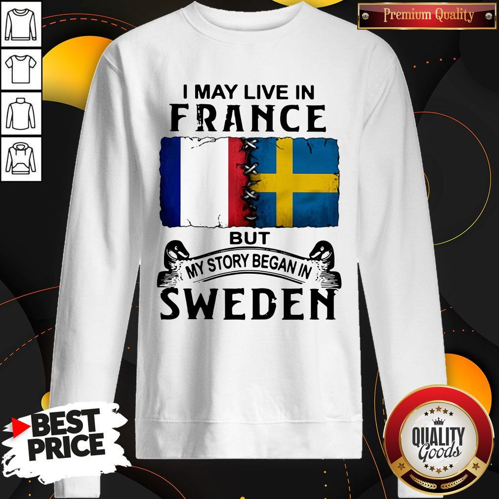 Pretty I May Live In France But My Story Began In Sweden Shirt - Image 5