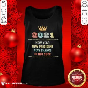 Alternative view of Cute 2021 New Year New President New Chance To Not Suck Shirt