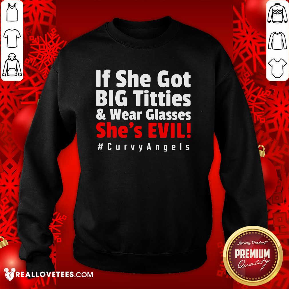 Top If She Got Big Titties And Wear Glasses She’s Evil Curvyangels Shirt - Image 3