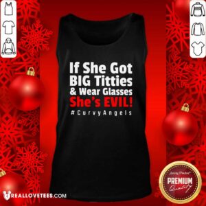 Alternative view of Top If She Got Big Titties And Wear Glasses She’s Evil Curvyangels Shirt