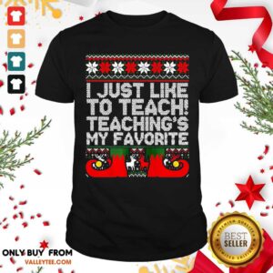 Awesome I Just Like To Teach Teachings My Favorite Ugly Christmas Shirt