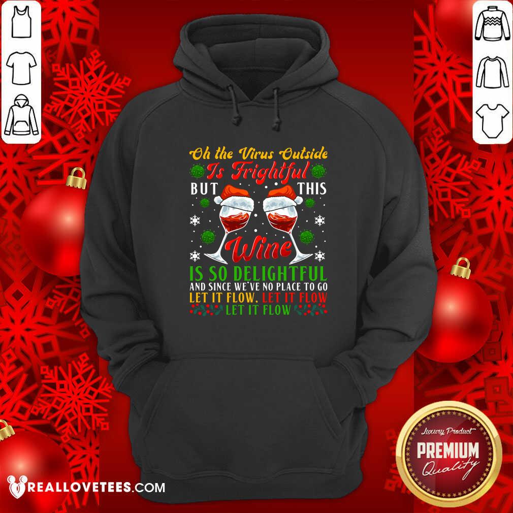 Pro Oh The Virus Outside Is Frightful But This Wine Is So Delightful And Since We’ve No Place To Go Let It Flow Shirt - Image 4