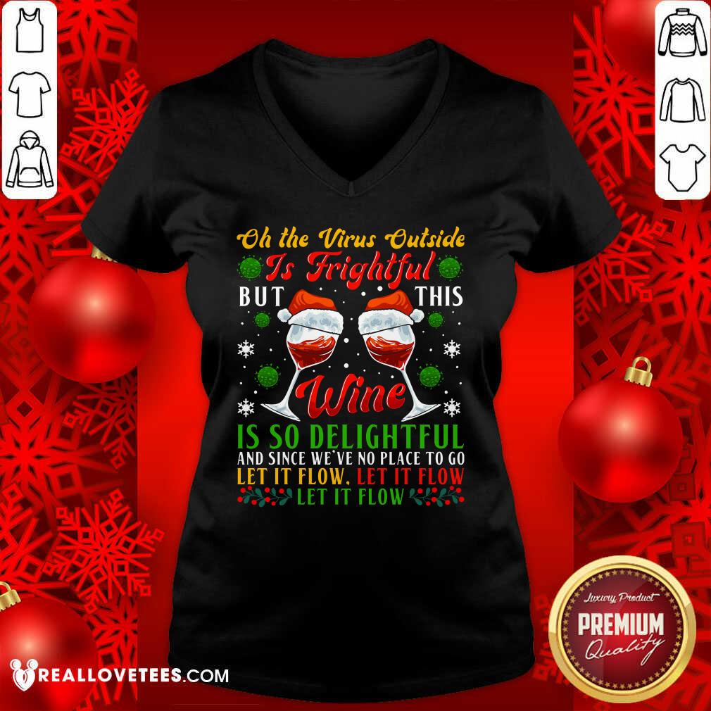 Pro Oh The Virus Outside Is Frightful But This Wine Is So Delightful And Since We’ve No Place To Go Let It Flow Shirt - Image 5