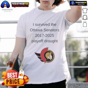 Good I Survived The Ottawa Senators 2017 2025 Playoff Drought T-Shirt