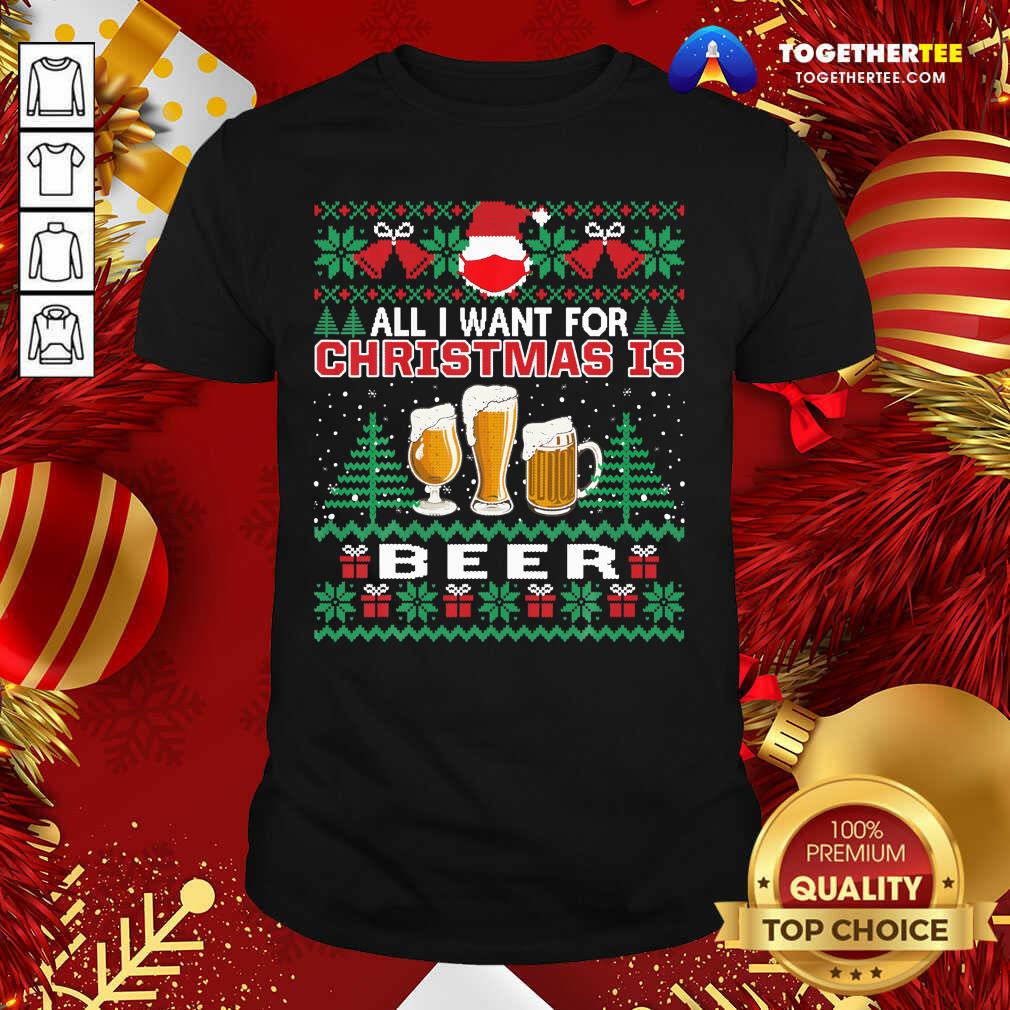 Top Santa Face Mask All I Want For Christmas Is Beer Funny Ugly Shirt