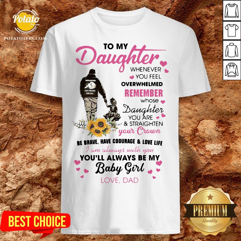 Fathers Day To My Daughter Whenever You Feel Overwhelmed Remember Whose Shirt