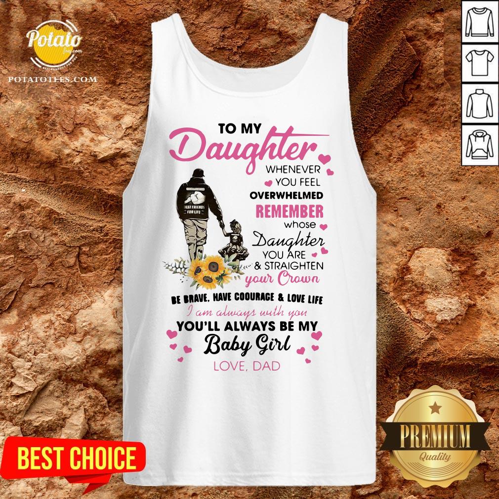 Fathers Day To My Daughter Whenever You Feel Overwhelmed Remember Whose Shirt - Image 3