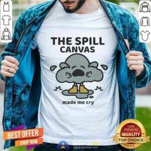 Original The Spill Canvas Made Me Cry T-Shirt