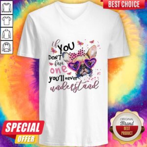 Alternative view of Bulldog If You Don'T Have One You'Ll Never Understand Shirt