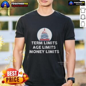 Top Government Term Limits Age Limits Money Limits T-Shirt