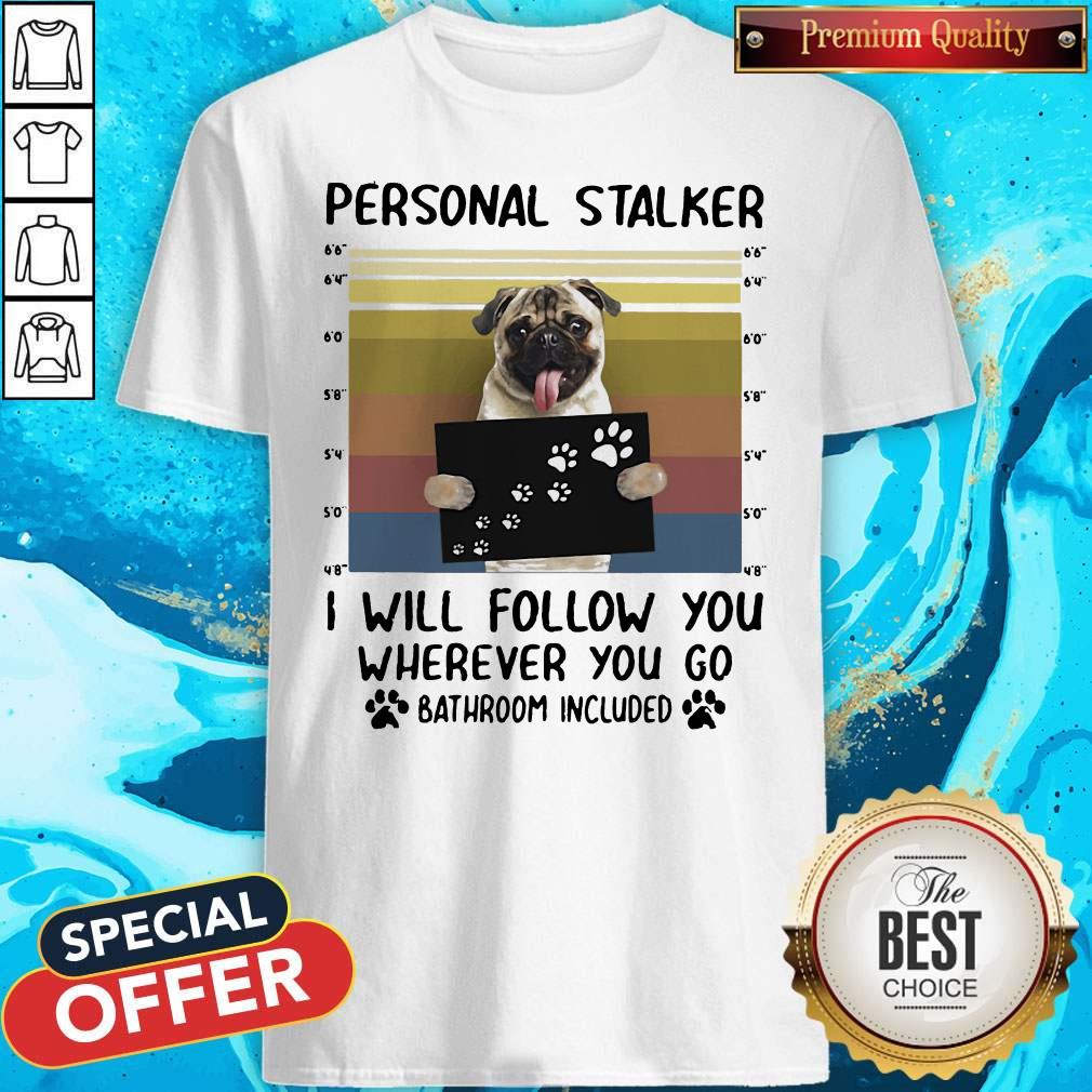 Personal Stalker I Will Follow You Wherever You Go Batthroom Included Vintage Shirt