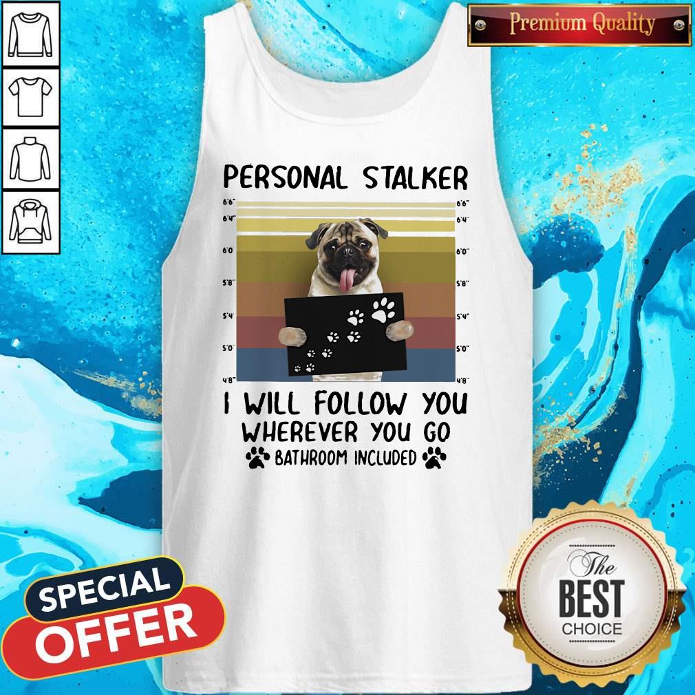 Personal Stalker I Will Follow You Wherever You Go Batthroom Included Vintage Shirt - Image 5