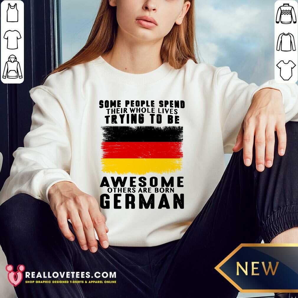 Some People Spend Trying To Be Awesome German Shirt - Image 5