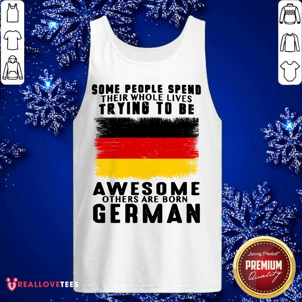 Some People Spend Trying To Be Awesome German Shirt - Image 4
