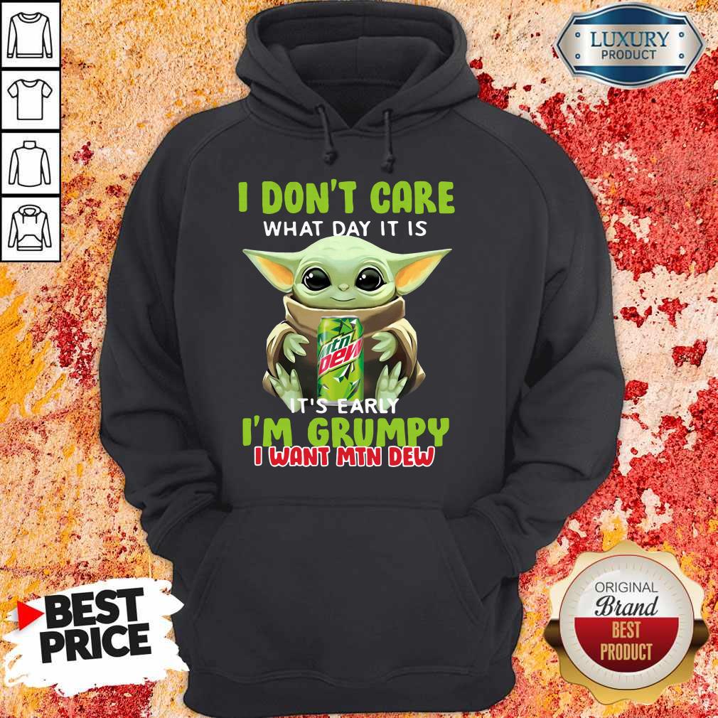 Baby Yoda Hug I Don’t Care What Day It Is It’s Early I’m Grumpy I Want Mtn Dew Shirt - Image 4
