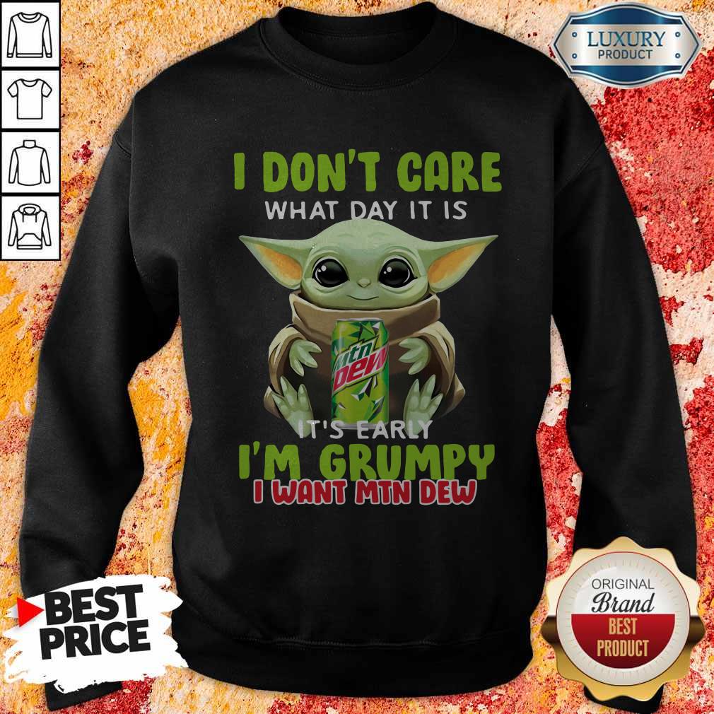 Baby Yoda Hug I Don’t Care What Day It Is It’s Early I’m Grumpy I Want Mtn Dew Shirt - Image 5