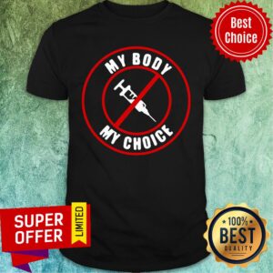 Nice Syringe Vaccines My Body My Choice Shirt