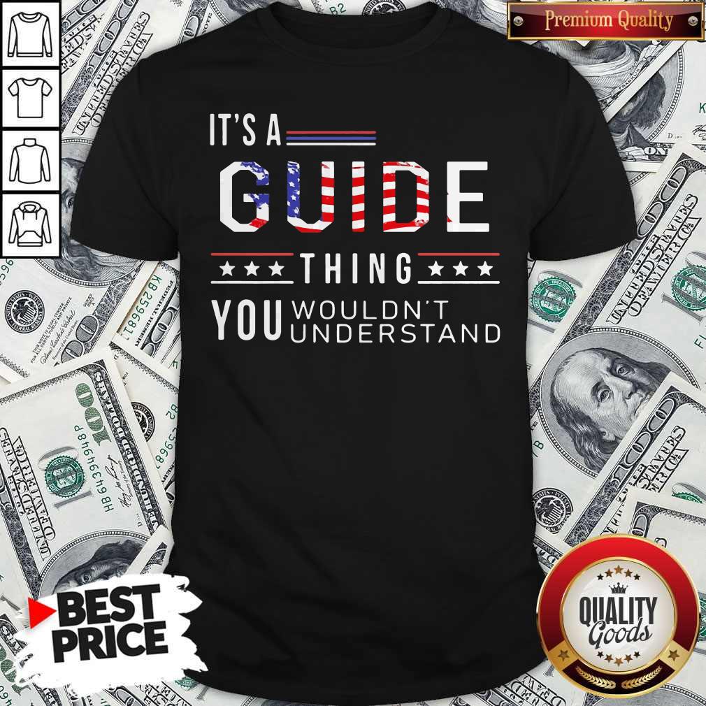 Independence Day Its A Guide Thing You Wouldnt Understand Shirt