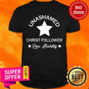 Unashamed Christ Follower Live Boldly Star Shirt