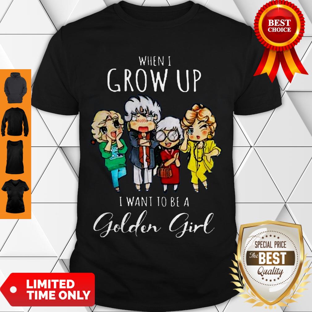 Cute Hot When I Grow Up I Want To Be A Golden Girl Shirt