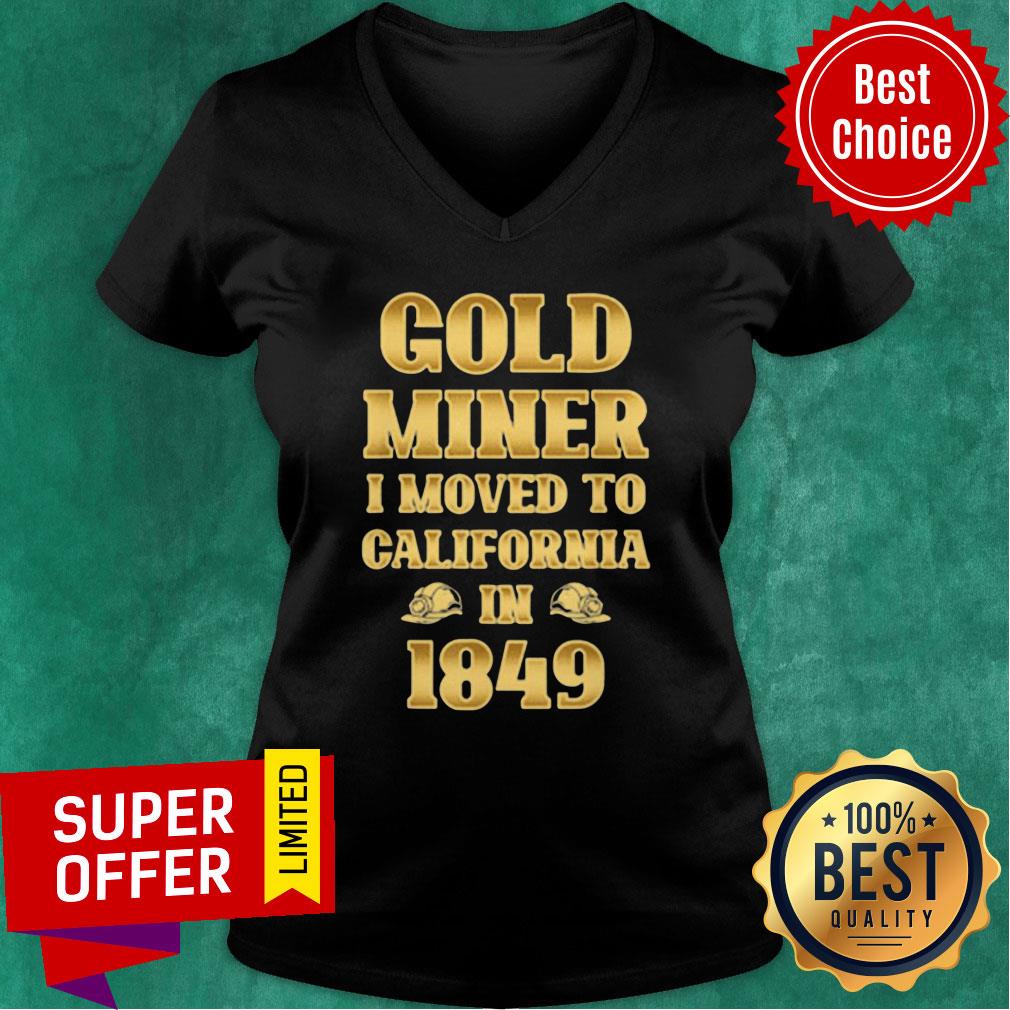 Gold Miner I Moved To California in 1849 Goldnuggetminer Shirt - Image 3