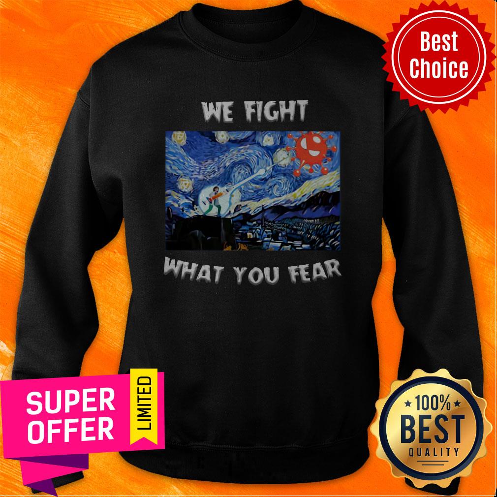Premium We Fight What You Fear Coronavirus Shirt - Image 2