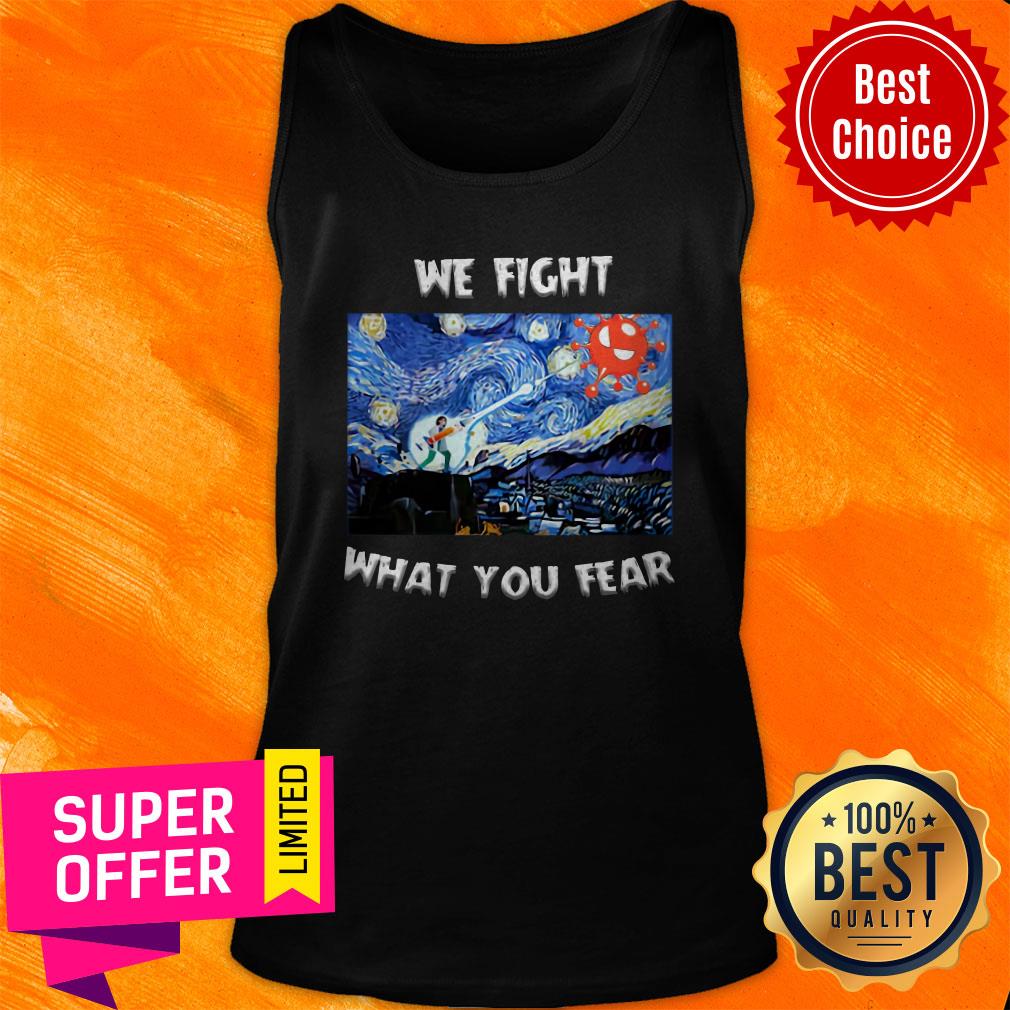 Premium We Fight What You Fear Coronavirus Shirt - Image 5