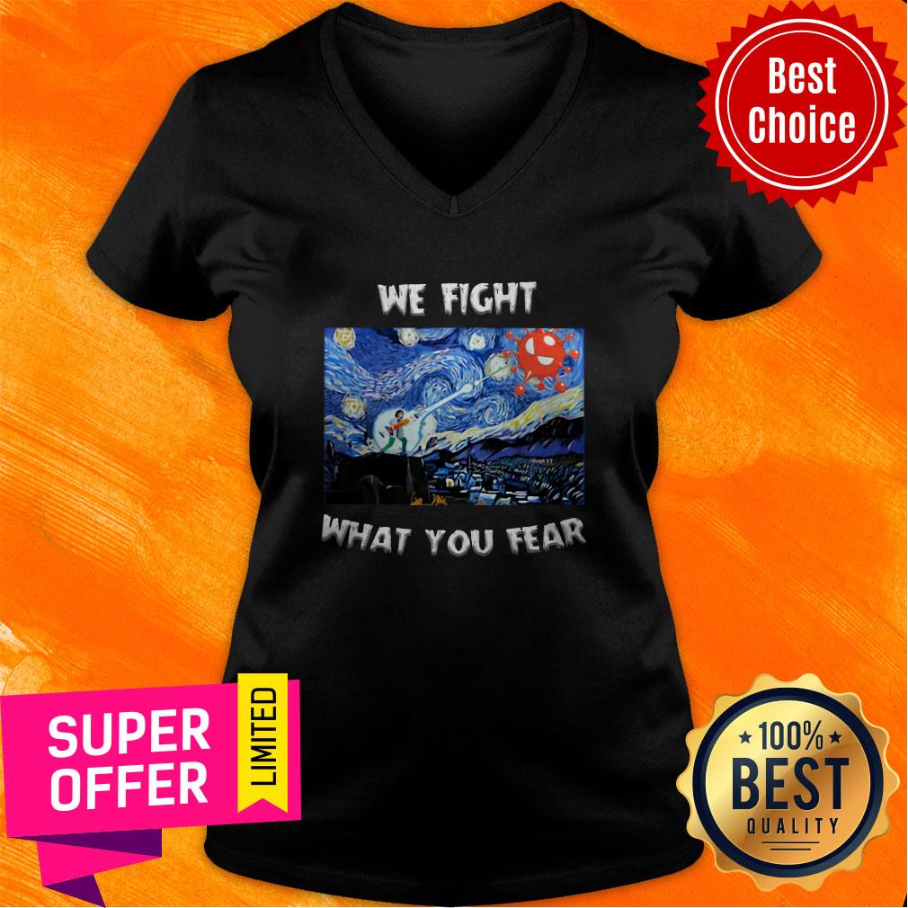 Premium We Fight What You Fear Coronavirus Shirt - Image 4