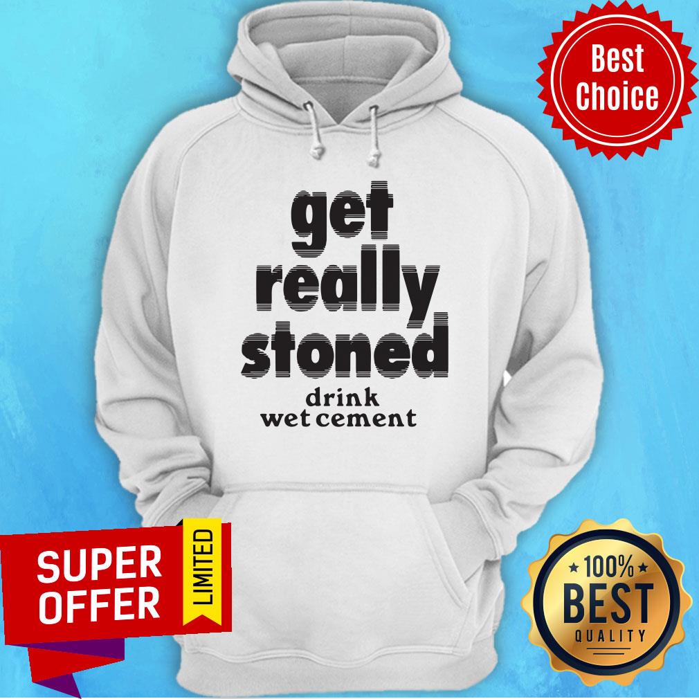 Drink Wet Cement Get Really Stoned Shirt - Image 2
