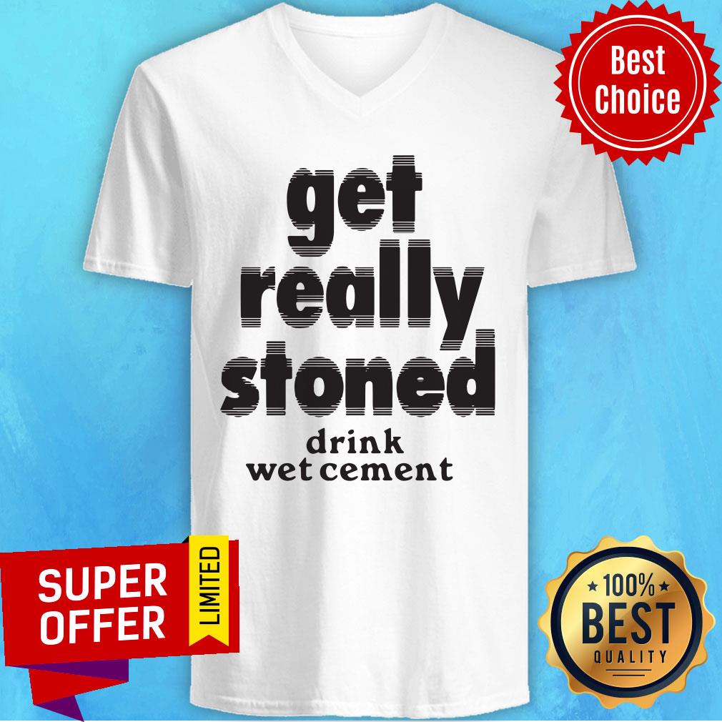 Drink Wet Cement Get Really Stoned Shirt - Image 3