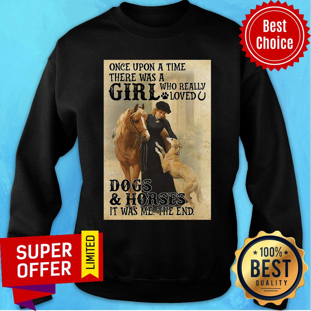 It Was Me The End Once Upon A Time There Was A Girl Who Really Loved Dogs And Horses Shirt - Image 5