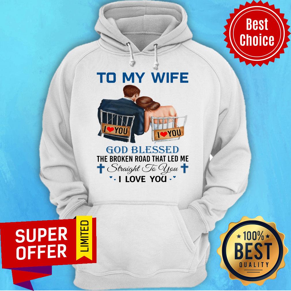 To My Wife God Blessed The Broken Road That Led Me Straight To You Shirt - Image 3