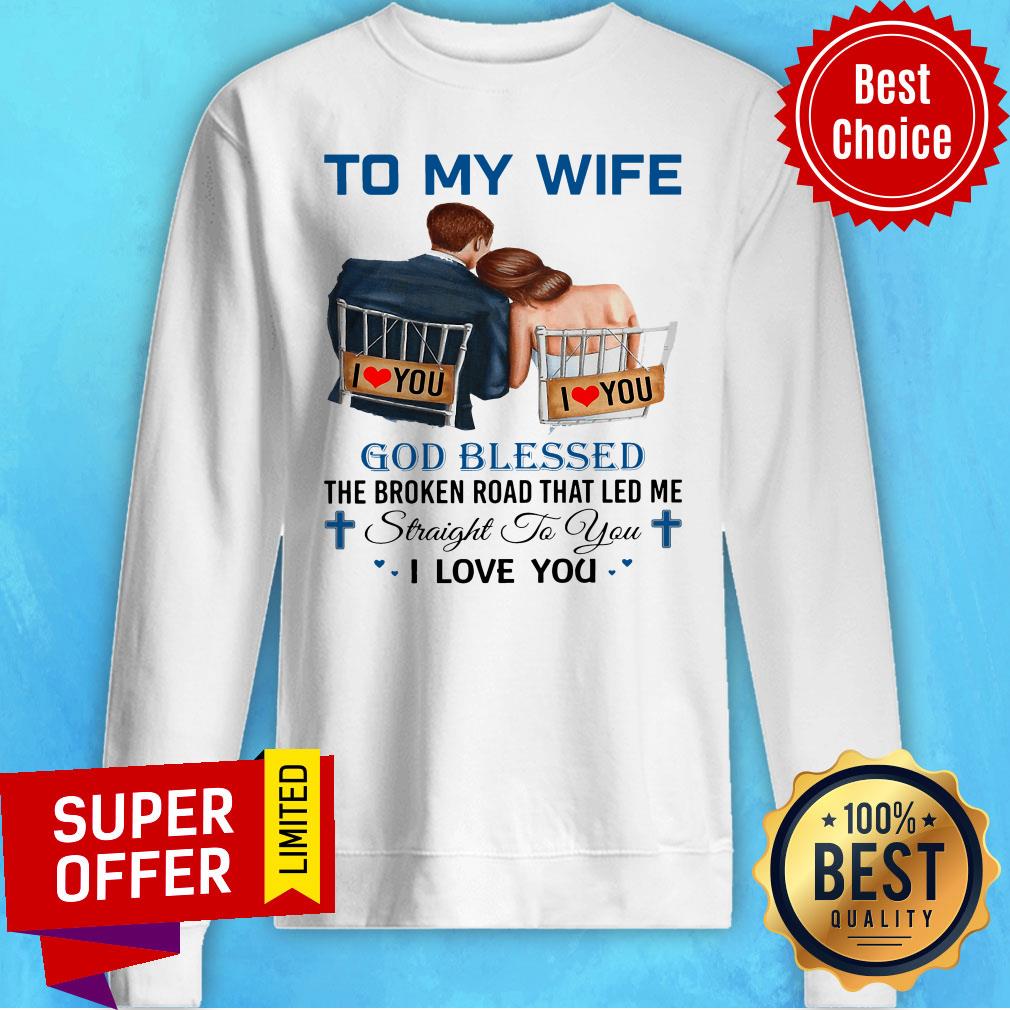 To My Wife God Blessed The Broken Road That Led Me Straight To You Shirt - Image 2