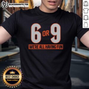 Top 6 Or 9 We're All Having Fun T-Shirt