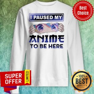 Alternative view of Nice I Paused My Anime To Be Here Shirt