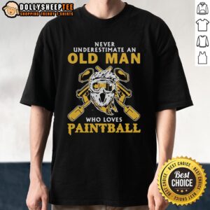 Good Never Underestimate An Old Man Who Loves Paintball T-Shirt