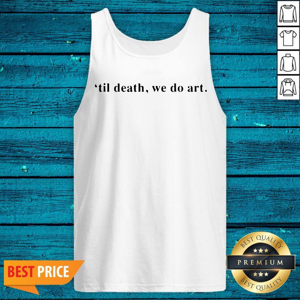 Wonderful Til Death We Do Art Shirt - Image 5