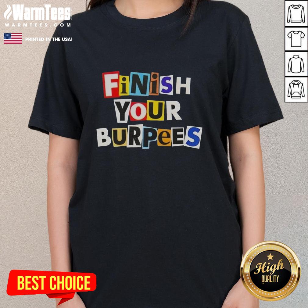 Good Finish Your Burpees T-Shirt - Image 3