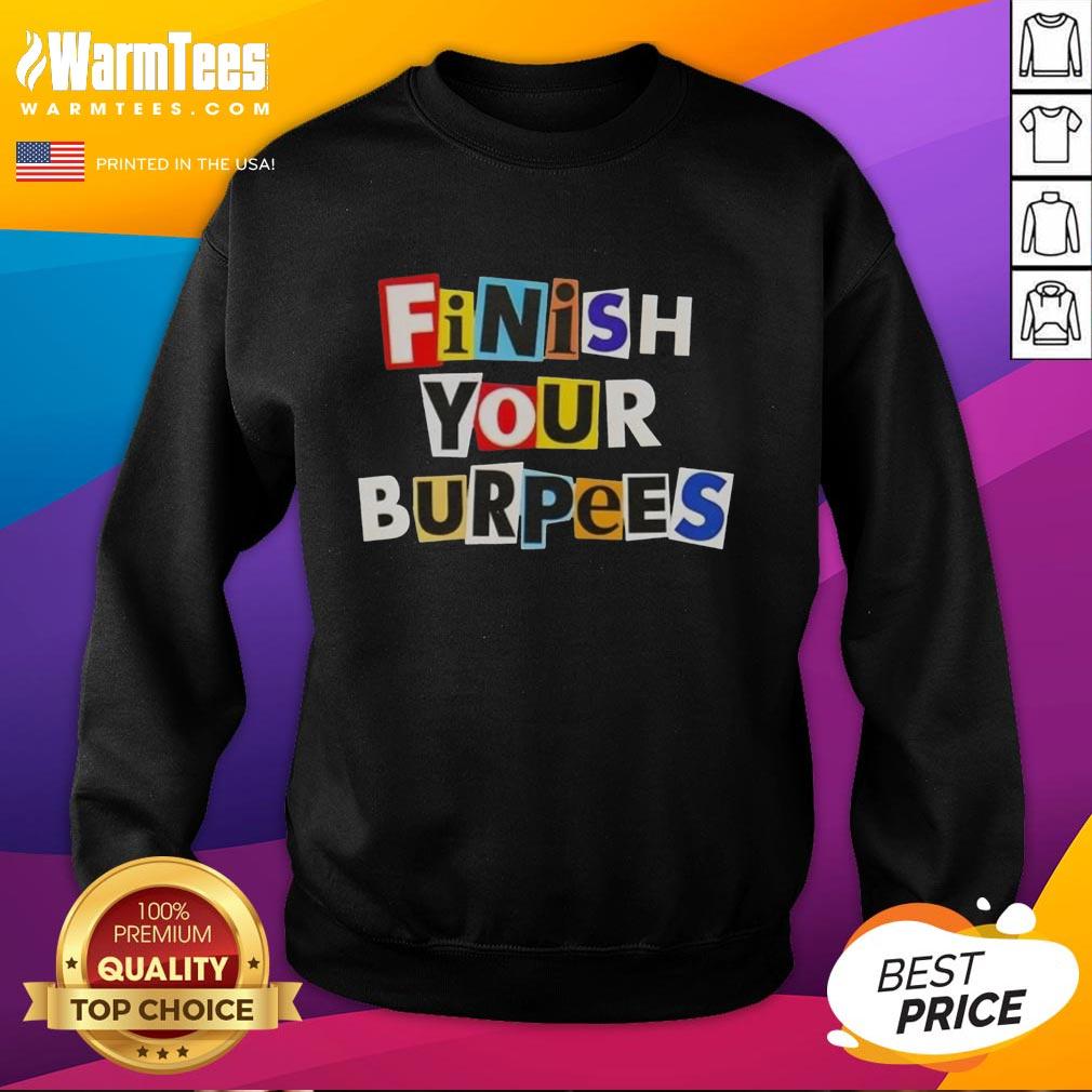 Good Finish Your Burpees T-Shirt - Image 4