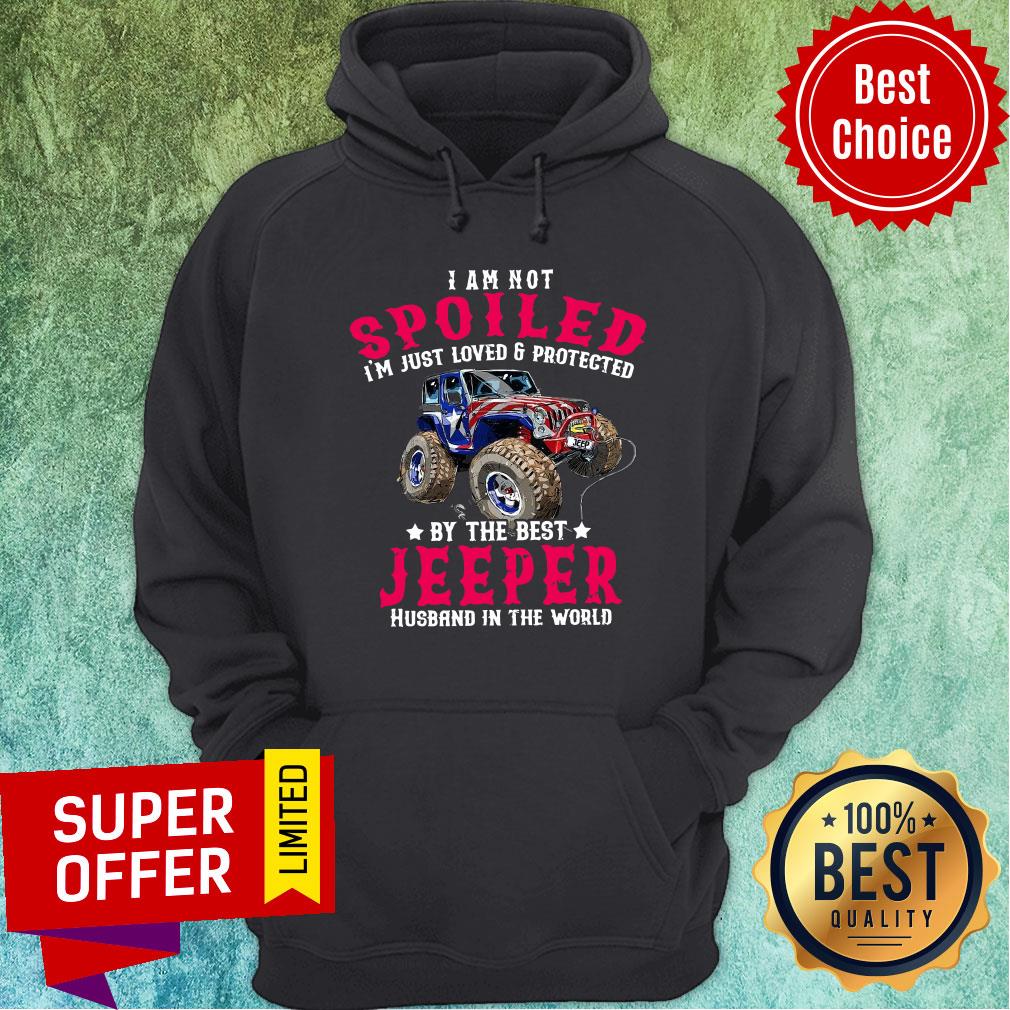I Am Not Spoiled I'm Just Loved Protected Jeeper Shirt - Image 2