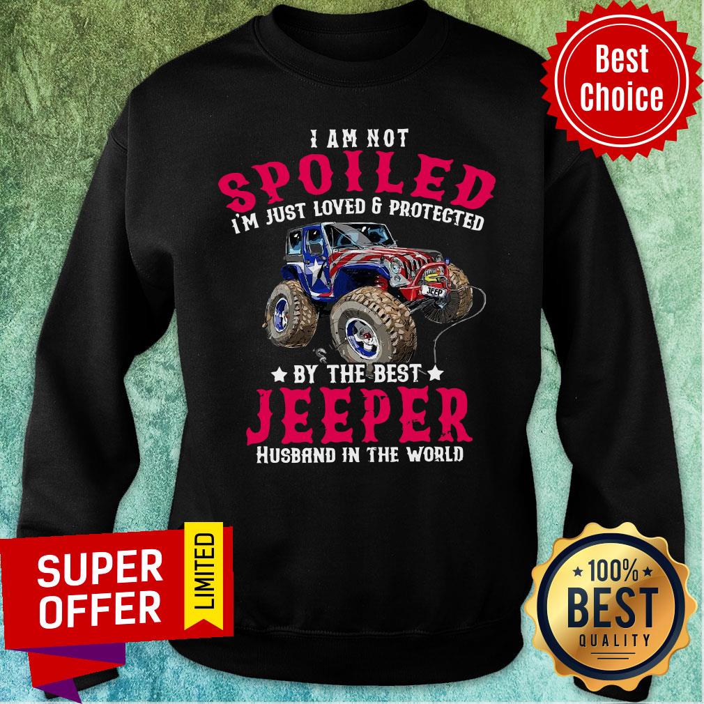 I Am Not Spoiled I'm Just Loved Protected Jeeper Shirt - Image 3