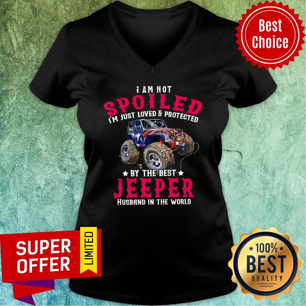 I Am Not Spoiled I'm Just Loved Protected Jeeper Shirt - Image 5