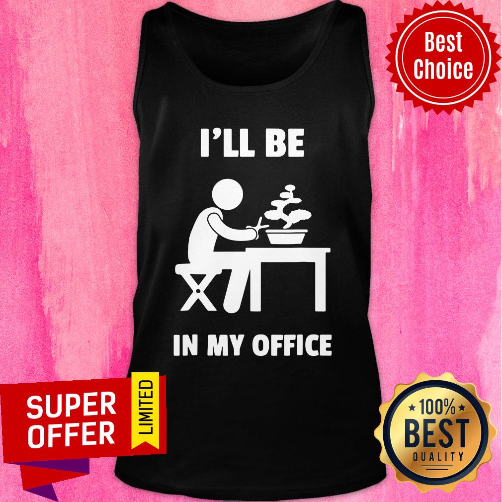 Official Bonsai I'll Be In My Office Shirt - Image 4
