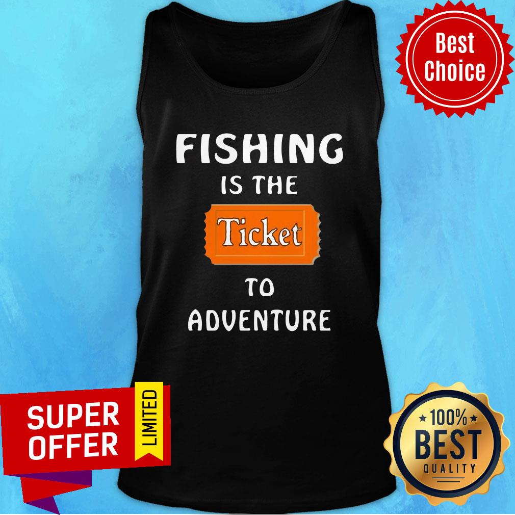 Official Fishing Is The Ticket To Adventure Shirt - Image 4