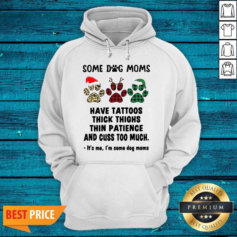 Nice Some Dog Moms Have Tattoos Thick Thighs Thin Patience And Cuss Too Much It’s Me I’m Some Dog Mom Shirt - Image 2